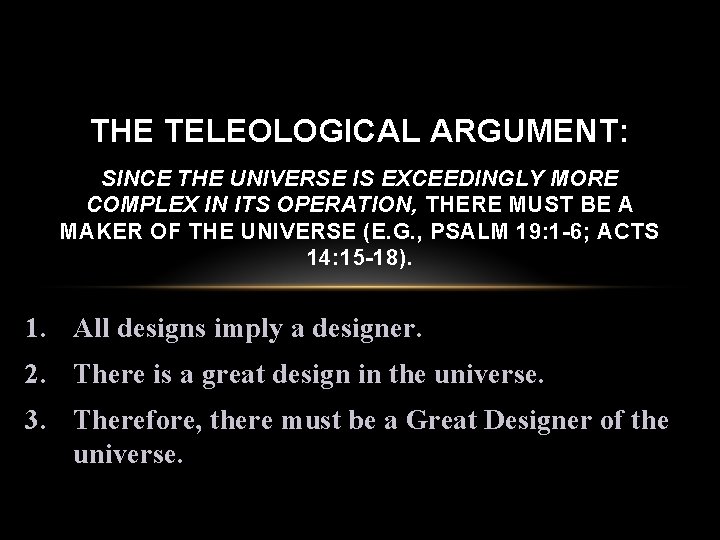 THE TELEOLOGICAL ARGUMENT: SINCE THE UNIVERSE IS EXCEEDINGLY MORE COMPLEX IN ITS OPERATION, THERE
