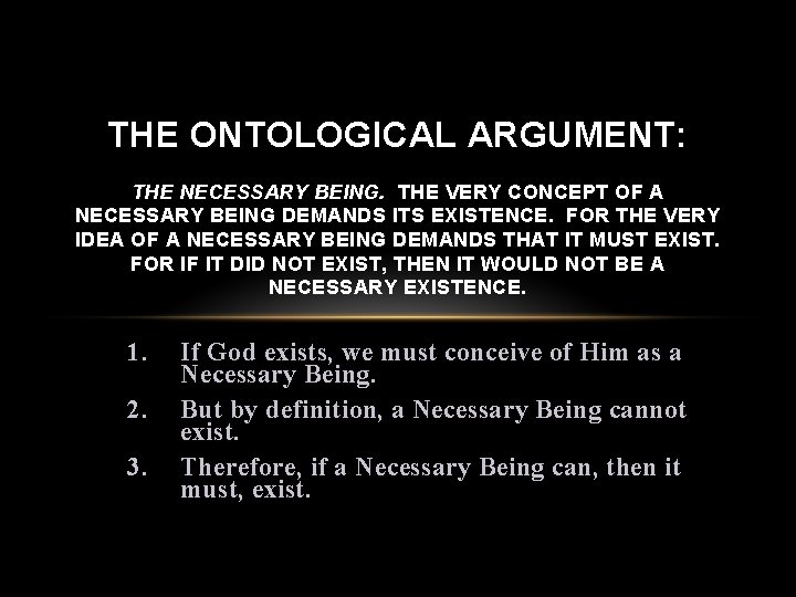 THE ONTOLOGICAL ARGUMENT: THE NECESSARY BEING. THE VERY CONCEPT OF A NECESSARY BEING DEMANDS