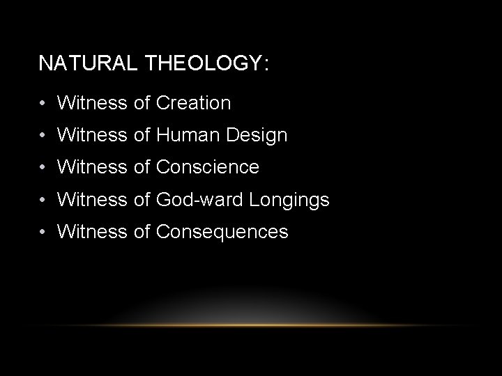 NATURAL THEOLOGY: • Witness of Creation • Witness of Human Design • Witness of