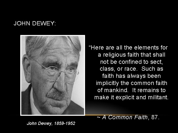 JOHN DEWEY: “Here all the elements for a religious faith that shall not be