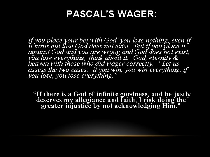 PASCAL’S WAGER: If you place your bet with God, you lose nothing, even if