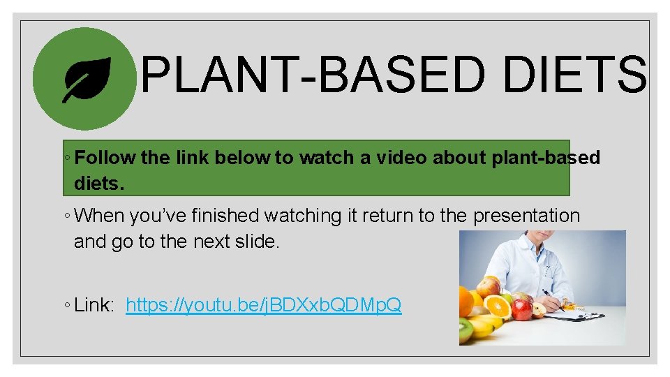 PLANT-BASED DIETS ◦ Follow the link below to watch a video about plant-based diets.