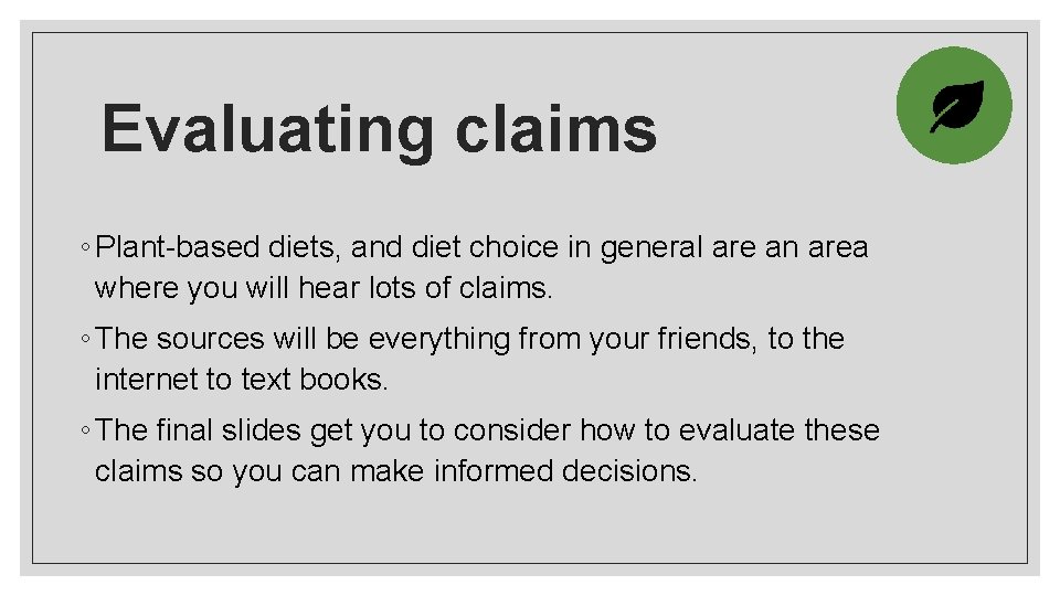 Evaluating claims ◦ Plant-based diets, and diet choice in general are an area where