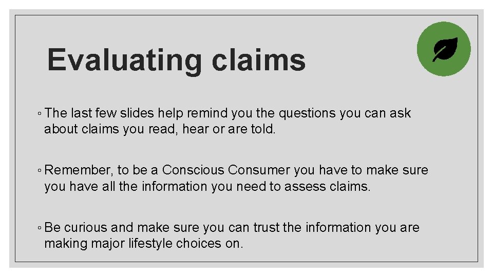 Evaluating claims ◦ The last few slides help remind you the questions you can
