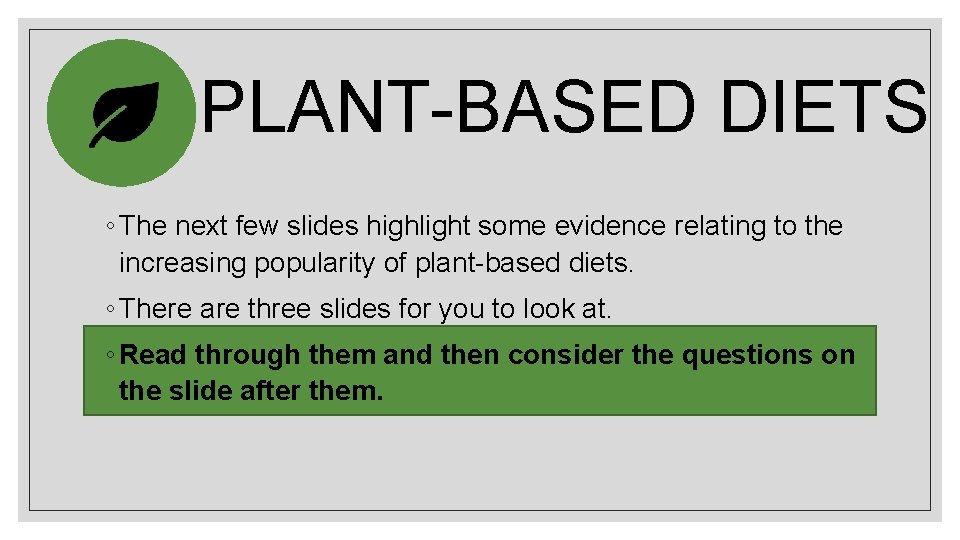 PLANT-BASED DIETS ◦ The next few slides highlight some evidence relating to the increasing