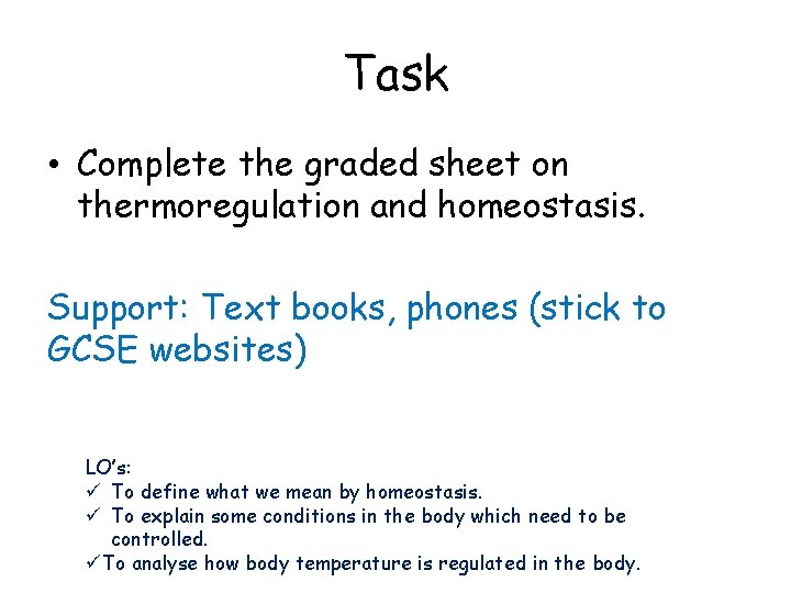 Task • Complete the graded sheet on thermoregulation and homeostasis. Support: Text books, phones