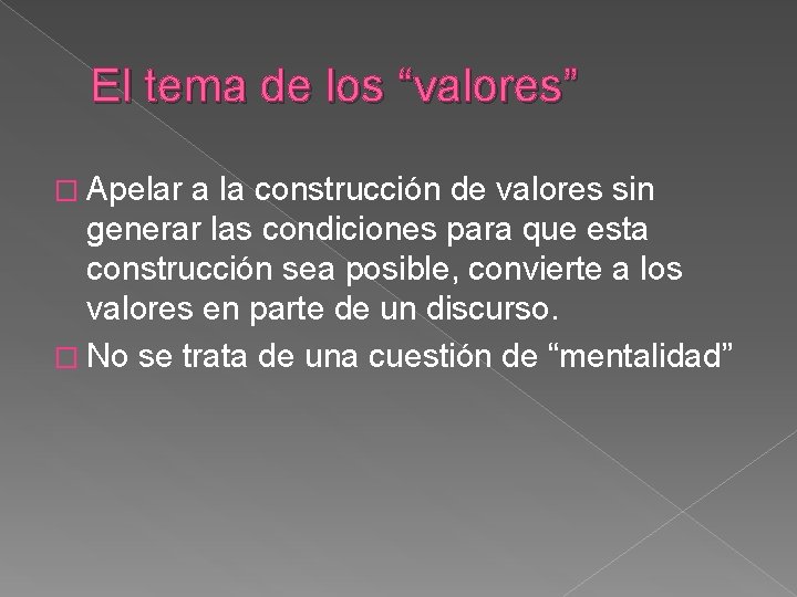 El tema de los “valores” � Apelar a la construcción de valores sin generar
