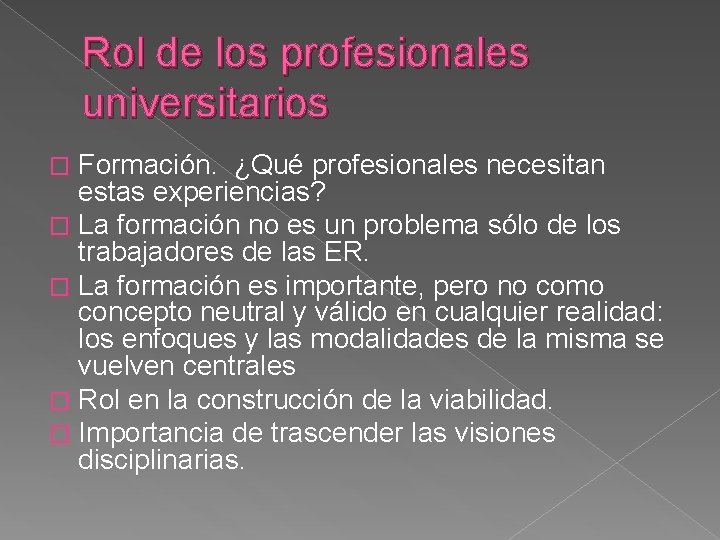 Rol de los profesionales universitarios Formación. ¿Qué profesionales necesitan estas experiencias? � La formación