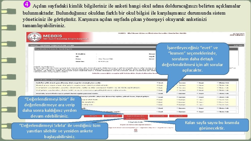  Açılan sayfadaki kimlik bilgileriniz ile anketi hangi okul adına dolduracağınızı belirten açıklamalar bulunmaktadır.