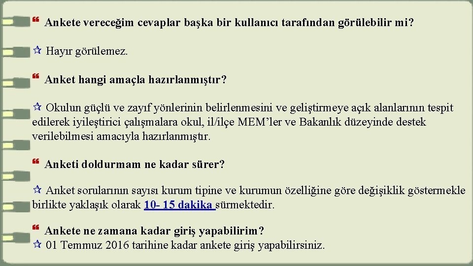  Ankete vereceğim cevaplar başka bir kullanıcı tarafından görülebilir mi? Hayır görülemez. Anket hangi