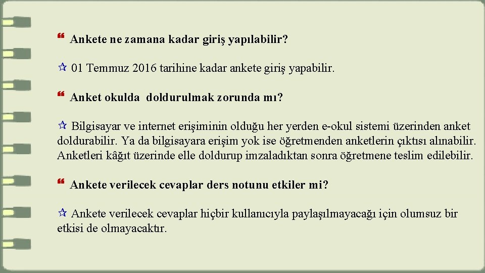  Ankete ne zamana kadar giriş yapılabilir? 01 Temmuz 2016 tarihine kadar ankete giriş