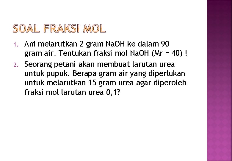 1. 2. Ani melarutkan 2 gram Na. OH ke dalam 90 gram air. Tentukan