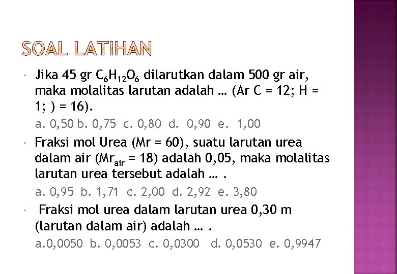 Jika 45 gr C 6 H 12 O 6 dilarutkan dalam 500 gr Jika 45 gr C 6 H 12 O 6 dilarutkan dalam 500 gr