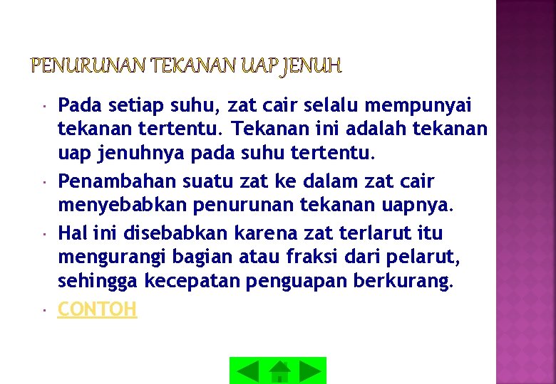 PENURUNAN TEKANAN UAP JENUH Pada setiap suhu, zat cair selalu mempunyai tekanan tertentu. Tekanan PENURUNAN TEKANAN UAP JENUH Pada setiap suhu, zat cair selalu mempunyai tekanan tertentu. Tekanan