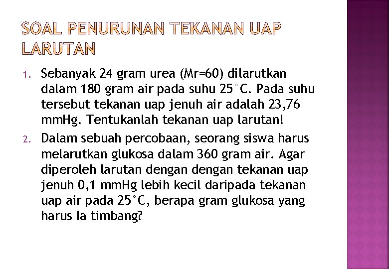 1. 2. Sebanyak 24 gram urea (Mr=60) dilarutkan dalam 180 gram air pada suhu 1. 2. Sebanyak 24 gram urea (Mr=60) dilarutkan dalam 180 gram air pada suhu