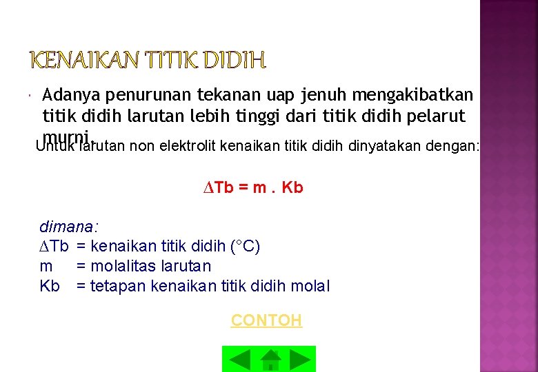 KENAIKAN TITIK DIDIH Adanya penurunan tekanan uap jenuh mengakibatkan titik didih larutan lebih tinggi KENAIKAN TITIK DIDIH Adanya penurunan tekanan uap jenuh mengakibatkan titik didih larutan lebih tinggi