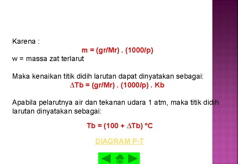 Karena : m = (gr/Mr). (1000/p) w = massa zat terlarut Maka kenaikan titik Karena : m = (gr/Mr). (1000/p) w = massa zat terlarut Maka kenaikan titik