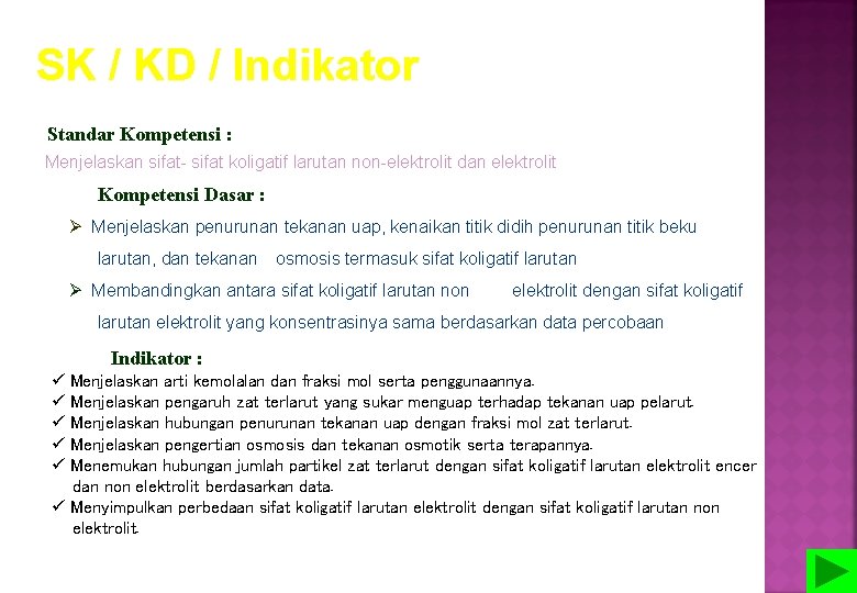 SK / KD / Indikator Standar Kompetensi : Menjelaskan sifat- sifat koligatif larutan non-elektrolit