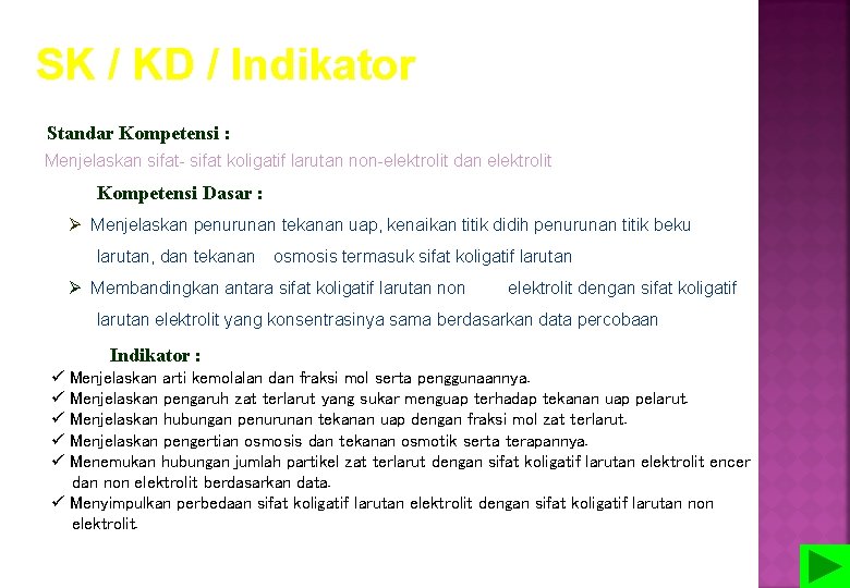 SK / KD / Indikator Standar Kompetensi : Menjelaskan sifat- sifat koligatif larutan non-elektrolit SK / KD / Indikator Standar Kompetensi : Menjelaskan sifat- sifat koligatif larutan non-elektrolit