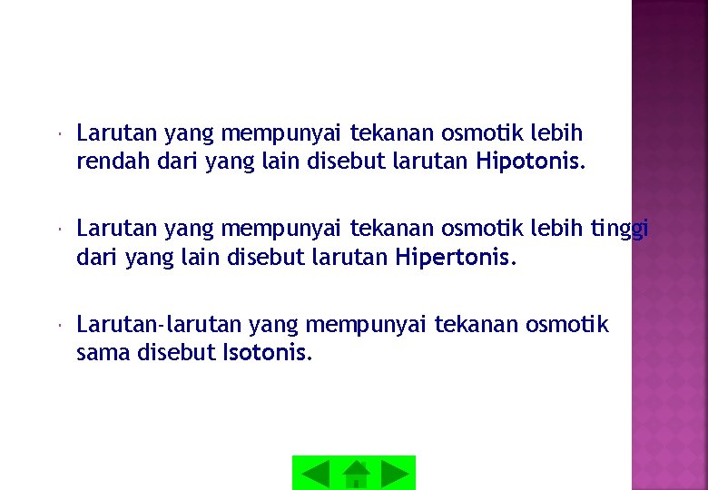 Larutan yang mempunyai tekanan osmotik lebih rendah dari yang lain disebut larutan Hipotonis. Larutan yang mempunyai tekanan osmotik lebih rendah dari yang lain disebut larutan Hipotonis.
