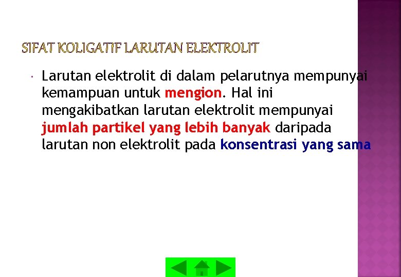 SIFAT KOLIGATIF LARUTAN ELEKTROLIT Larutan elektrolit di dalam pelarutnya mempunyai kemampuan untuk mengion. Hal