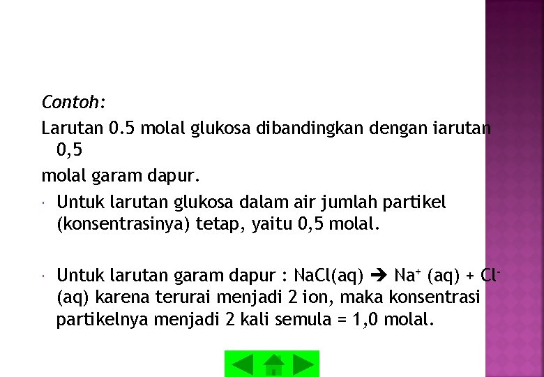 Contoh: Larutan 0. 5 molal glukosa dibandingkan dengan iarutan 0, 5 molal garam dapur. Contoh: Larutan 0. 5 molal glukosa dibandingkan dengan iarutan 0, 5 molal garam dapur.