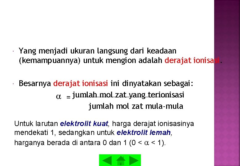 Yang menjadi ukuran langsung dari keadaan (kemampuannya) untuk mengion adalah derajat ionisasi. Besarnya Yang menjadi ukuran langsung dari keadaan (kemampuannya) untuk mengion adalah derajat ionisasi. Besarnya