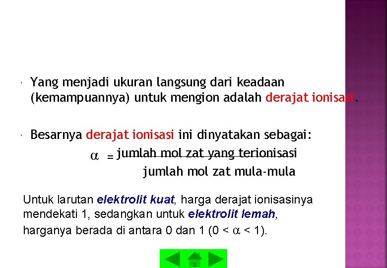  Yang menjadi ukuran langsung dari keadaan (kemampuannya) untuk mengion adalah derajat ionisasi. Besarnya