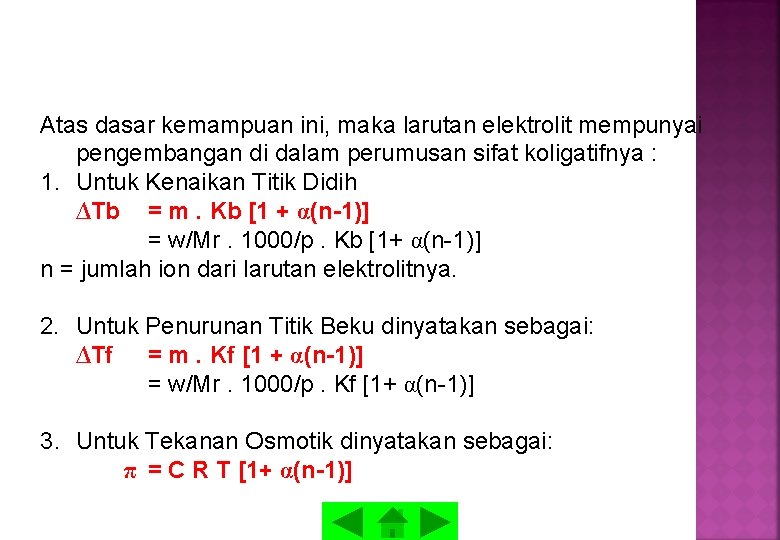 Atas dasar kemampuan ini, maka larutan elektrolit mempunyai pengembangan di dalam perumusan sifat koligatifnya Atas dasar kemampuan ini, maka larutan elektrolit mempunyai pengembangan di dalam perumusan sifat koligatifnya