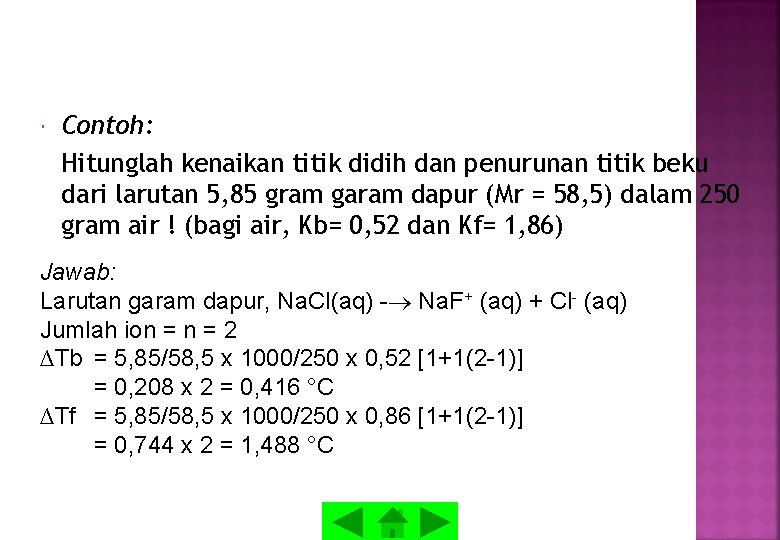 Contoh: Hitunglah kenaikan titik didih dan penurunan titik beku dari larutan 5, 85 Contoh: Hitunglah kenaikan titik didih dan penurunan titik beku dari larutan 5, 85