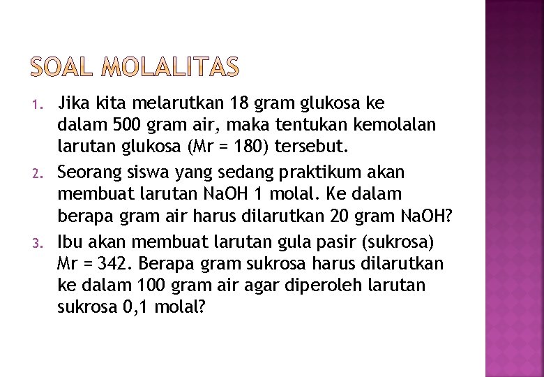 1. 2. 3. Jika kita melarutkan 18 gram glukosa ke dalam 500 gram air, 1. 2. 3. Jika kita melarutkan 18 gram glukosa ke dalam 500 gram air,