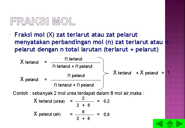FRAKSI MOL Fraksi mol (X) zat terlarut atau zat pelarut menyatakan perbandingan mol (n)