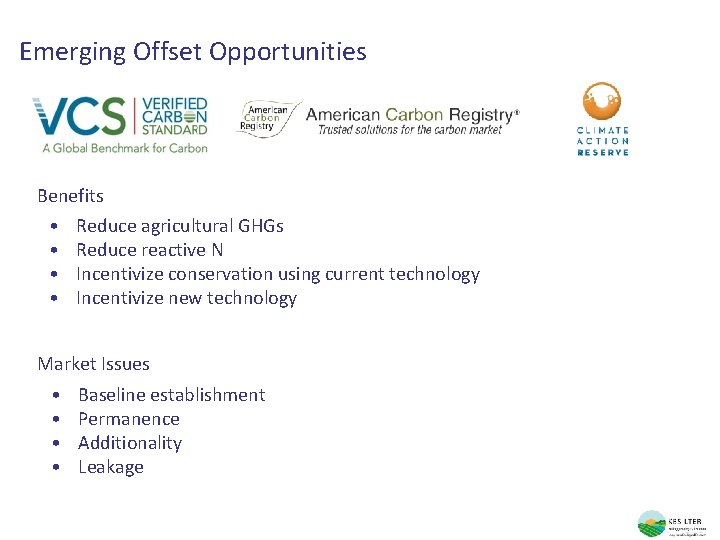 Emerging Offset Opportunities Benefits • • Reduce agricultural GHGs Reduce reactive N Incentivize conservation