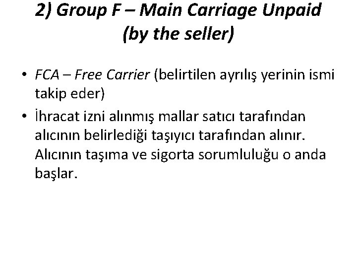 2) Group F – Main Carriage Unpaid (by the seller) • FCA – Free