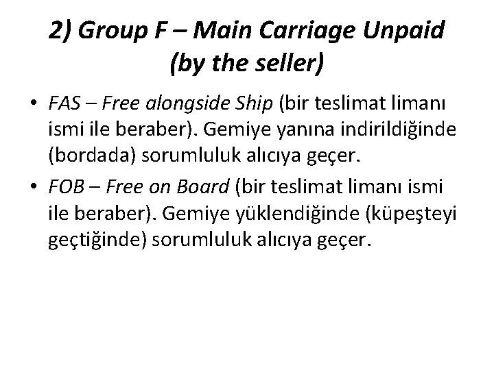 2) Group F – Main Carriage Unpaid (by the seller) • FAS – Free