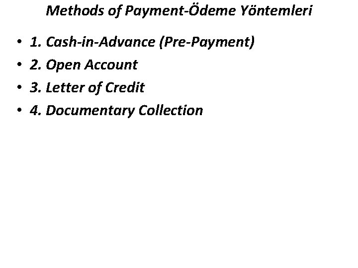 Methods of Payment-Ödeme Yöntemleri • • 1. Cash-in-Advance (Pre-Payment) 2. Open Account 3. Letter