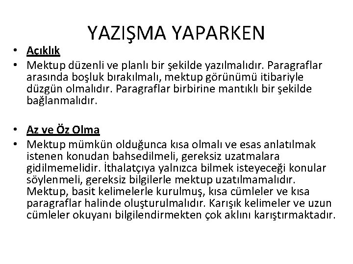 YAZIŞMA YAPARKEN • Açıklık • Mektup düzenli ve planlı bir şekilde yazılmalıdır. Paragraflar arasında