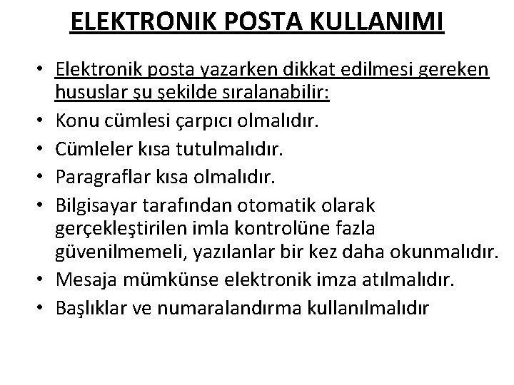 ELEKTRONIK POSTA KULLANIMI • Elektronik posta yazarken dikkat edilmesi gereken hususlar şu şekilde sıralanabilir: