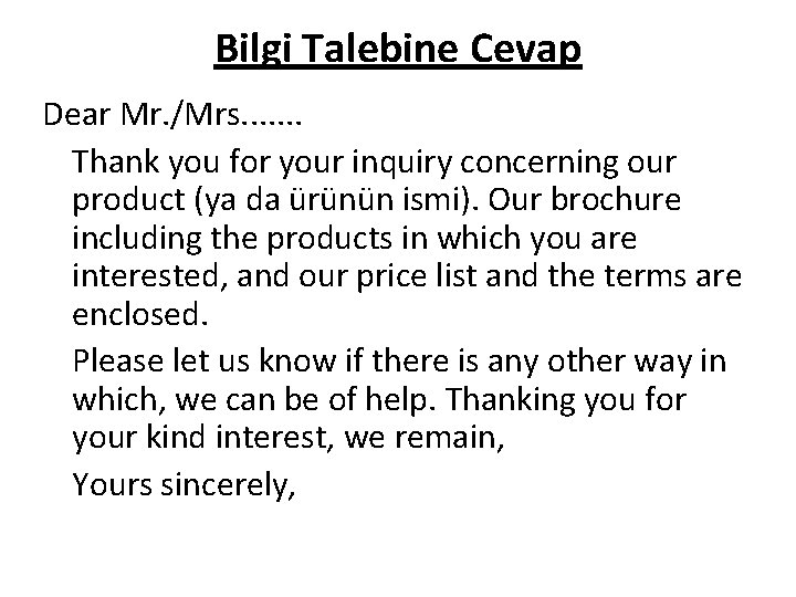 Bilgi Talebine Cevap Dear Mr. /Mrs. . . . Thank you for your inquiry