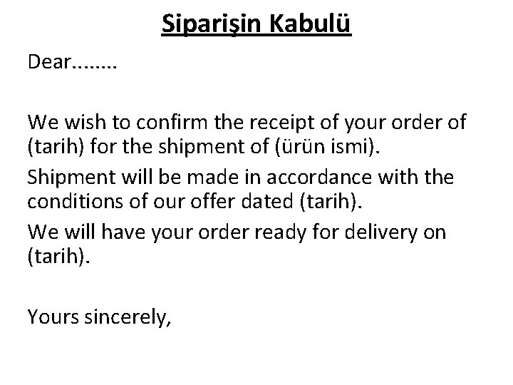 Siparişin Kabulü Dear. . . . We wish to confirm the receipt of your