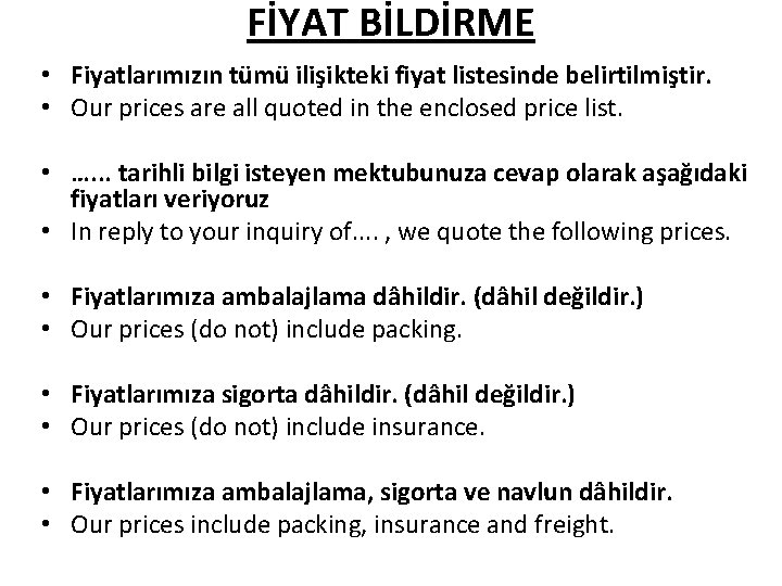 FİYAT BİLDİRME • Fiyatlarımızın tümü ilişikteki fiyat listesinde belirtilmiştir. • Our prices are all