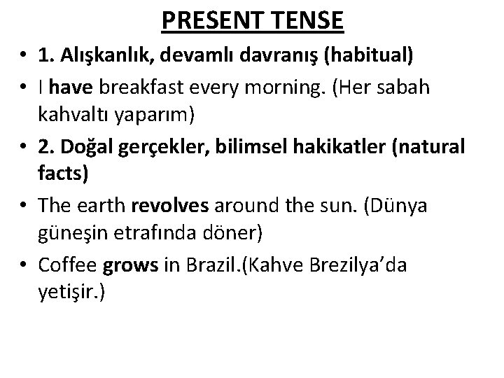 PRESENT TENSE • 1. Alışkanlık, devamlı davranış (habitual) • I have breakfast every morning.