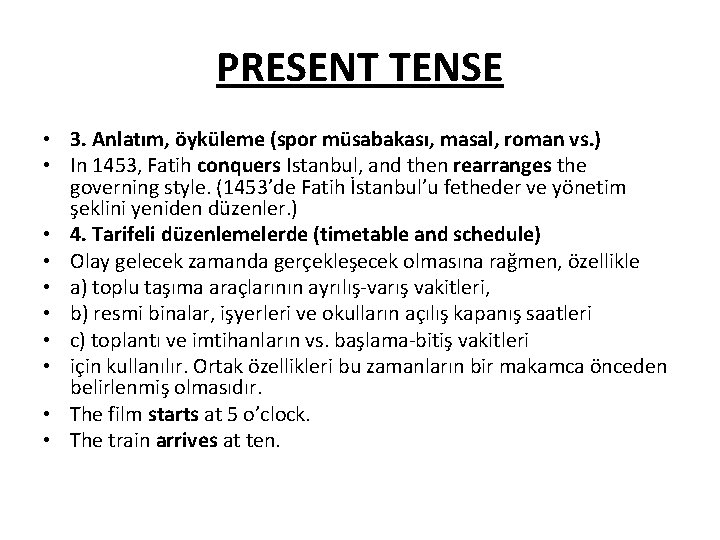 PRESENT TENSE • 3. Anlatım, öyküleme (spor müsabakası, masal, roman vs. ) • In