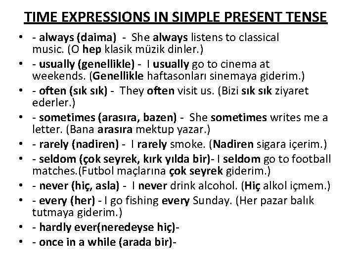 TIME EXPRESSIONS IN SIMPLE PRESENT TENSE • always (daima) She always listens to classical