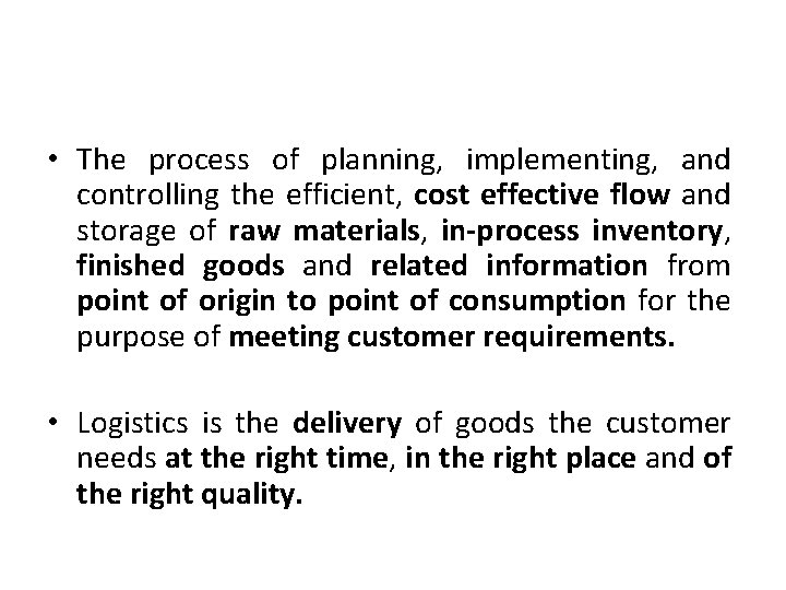  • The process of planning, implementing, and controlling the efficient, cost effective flow