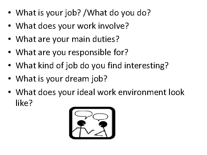  • • What is your job? /What do you do? What does your