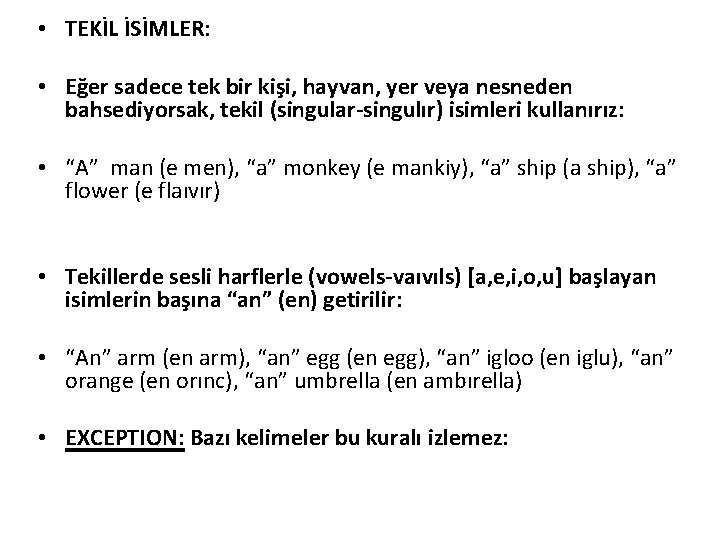  • TEKİL İSİMLER: • Eğer sadece tek bir kişi, hayvan, yer veya nesneden