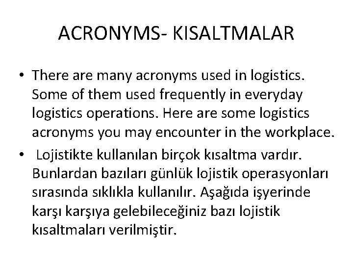 ACRONYMS KISALTMALAR • There are many acronyms used in logistics. Some of them used