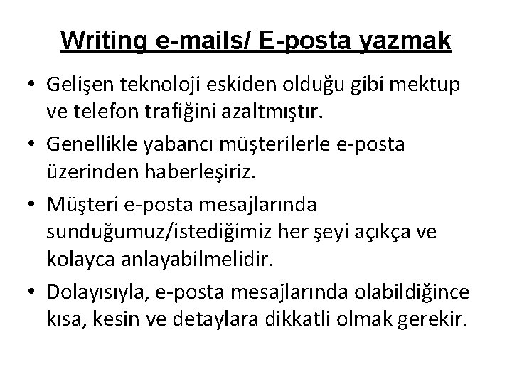 Writing e-mails/ E-posta yazmak • Gelişen teknoloji eskiden olduğu gibi mektup ve telefon trafiğini