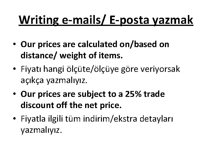 Writing e-mails/ E-posta yazmak • Our prices are calculated on/based on distance/ weight of